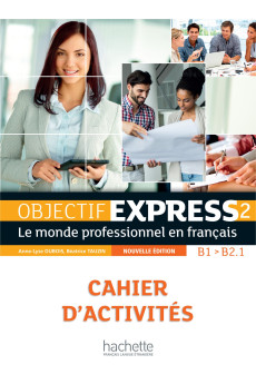 Niveau Objectif Express 2 B1/B2.1 Cahier d'Activites & Parcours Digital
