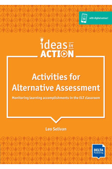 Ideas in Action. Activities for Alternative Assessment + Digital Extras
