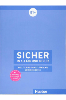 Sicher in Alltag und Beruf! B1+ Lehrerhandbuch