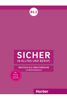 Sicher in Alltag und Beruf! B2.2 Lehrerhandbuch