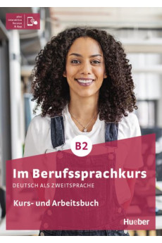 Im Berufssprachkurs B2 Kurs & Arbeitsbuch + Interaktive Version