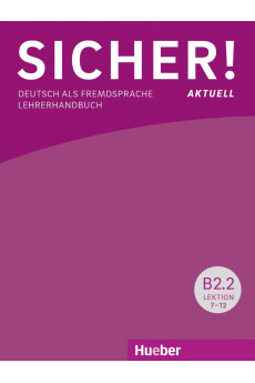 Sicher! Aktuell B2.2 Lekt. 7-12 Lehrerhandbuch