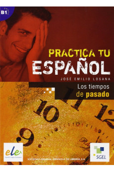 Practica tu Espanol: Los Tiempos del Pasado*