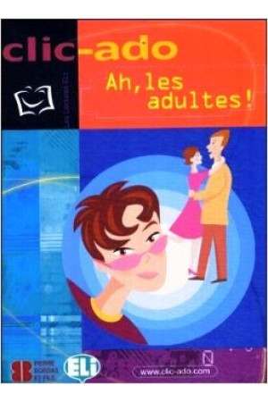 Clic-Ado B1: Ah, les Adultes! Livre + CD* - B1/B1+ (8-10kl.) | Litterula